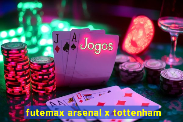 futemax arsenal x tottenham